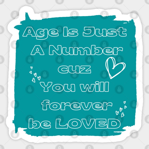 Age is just a number you will forever be loved Sticker by Desert Boy